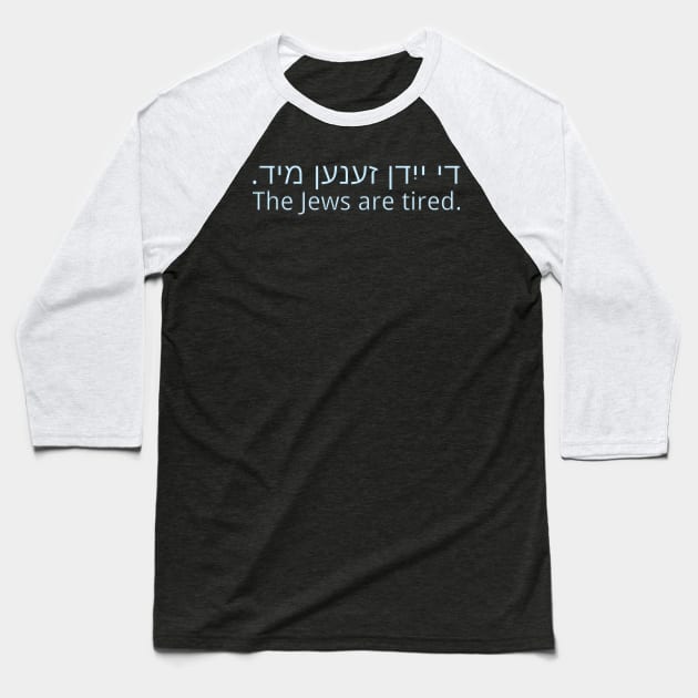 The Jews Are Tired Baseball T-Shirt by dikleyt